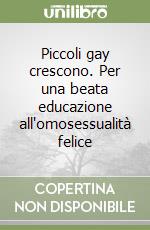 Piccoli gay crescono. Per una beata educazione all'omosessualità felice