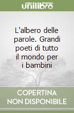 L'albero delle parole. Grandi poeti di tutto il mondo per i bambini libro