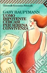 Uomo impotente cercasi per serena convivenza libro