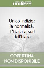 Unico indizio: la normalità. L'Italia a sud dell'Italia libro