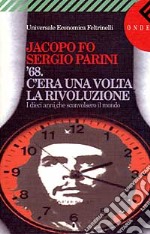 C'era una volta la rivoluzione. Il Sessantotto e i dieci anni che sconvolsero il mondo libro