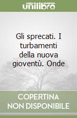 Gli sprecati. I turbamenti della nuova gioventù. Onde libro