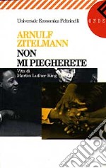 Non mi piegherete. Vita di Martin Luther King