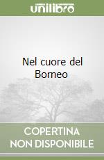 Nel cuore del Borneo