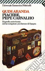 Piacere; Pepe Carvalho. Biografia autorizzata dell'investigatore più famoso di Spagna