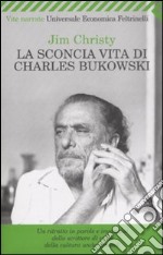 La sconcia vita di Charles Bukowski libro