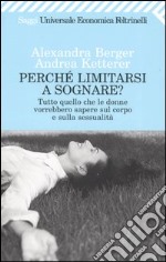 Perché limitarsi a sognare? Tutto quello che le donne vorrebbero sapere sul corpo e sulla sessualità libro