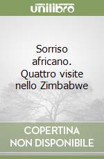 Sorriso africano. Quattro visite nello Zimbabwe libro