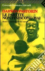 Le partite non finiscono mai. Storie di calcio fuori dal campo libro