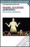 Afrodita. Racconti, ricette e altri afrodisiaci libro