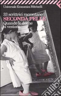 33 scrittrici raccontano. Seconda pelle. Quando le donne si vestono libro