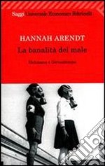 La banalità del male. Eichmann a Gerusalemme libro