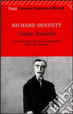 L'uomo flessibile. Le conseguenze del nuovo capitalismo sulla vita personale libro