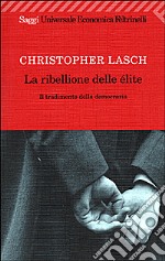 La ribellione delle élite. Il tradimento della democrazia libro