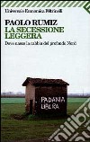 La secessione leggera. Dove nasce la rabbia del profondo Nord libro