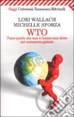 WTO. Tutto quello che non vi hanno mai detto sul commercio globale