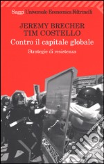 Contro il capitale globale. Strategie di resistenza libro