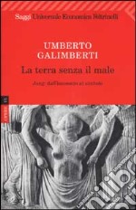 Opere. Vol. 6: La terra senza il male. Jung: dall'inconscio al simbolo libro