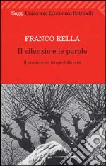 Il silenzio e le parole. Il pensiero nel tempo della crisi libro