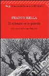 Il silenzio e le parole. Il pensiero nel tempo della crisi libro di Rella Franco