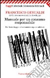 Manuale per un consumo responsabile. Dal boicottaggio al commercio equo e solidale libro