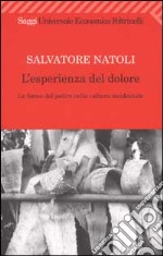 L'esperienza del dolore. Le forme del patire nella cultura occidentale libro