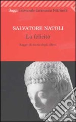 La felicità. Saggio di teoria degli affetti libro