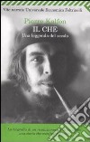 Il Che. Una leggenda del secolo libro di Kalfon Pierre