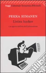 L'etica hacker e lo spirito dell'età dell'informazione libro