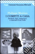 I compiti a casa. Genitori, figli, insegnanti: a ciascuno il suo ruolo libro