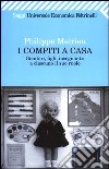 I compiti a casa. Genitori, figli, insegnanti: a ciascuno il suo ruolo libro