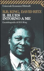 Il blues intorno a me. L'autobiografia di B.B. King libro