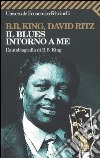 Il blues intorno a me. L'autobiografia di B.B. King libro