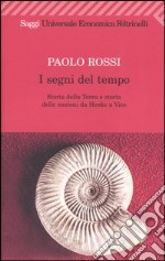 I segni del tempo. Storia della Terra e storia delle nazioni da Hooke a Vico libro