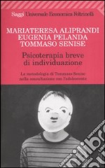 Psicoterapia breve di individuazione. La metodologia di Tommaso Senise nella consultazione con l'adolescente libro