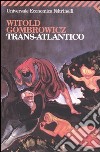 Trans-Atlantico libro di Gombrowicz Witold