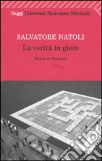 La verità in gioco. Scritti su Foucault libro