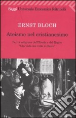 Ateismo nel Cristianesimo. Per la religione dell'Esodo e del Regno. «Chi vede me vede il Padre» libro