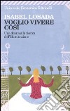 Voglio vivere così. Una donna alla ricerca dell'illuminazione libro di Losada Isabel