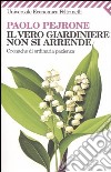 Il vero giardiniere non si arrende. Cronache di ordinaria pazienza libro