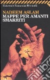 Mappe per amanti smarriti libro di Aslam Nadeem