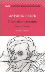 Il pensiero poetante. Saggio su Leopardi libro