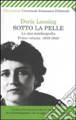 Sotto la pelle. La mia autobiografia (1919-1949). Vol. 1