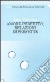 Amore perfetto, relazioni imperfette. Curare la ferita del cuore libro