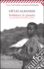 Soldatini di piombo. La questione dei bambini soldato libro