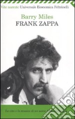 Frank Zappa. La vita e la musica di un uomo «Absolutely free» libro