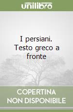 I persiani. Testo greco a fronte libro