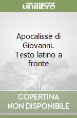 Apocalisse di Giovanni. Testo latino a fronte libro