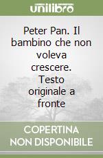 Peter Pan. Il bambino che non voleva crescere. Testo originale a fronte libro