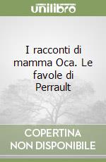 I racconti di mamma Oca. Le favole di Perrault